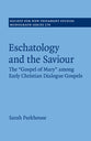 Eschatology and the Saviour: The Gospel of Mary Among Early Christian Dialogue Gospels (#176 in Society For New Testament Study Series)