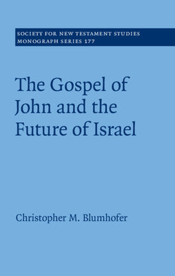 The Gospel of John and the Future of Israel (Society for New Testament Studies Series)
