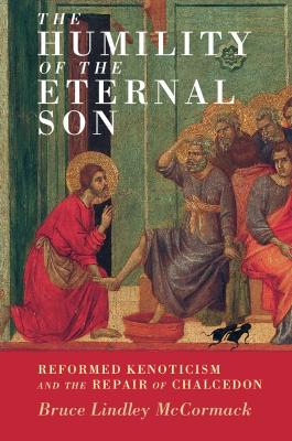 The Humility of the Eternal Son: Reformed Kenoticism and the Repair of Chalcedon (Current Issues in Theology Series)