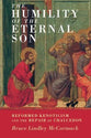 The Humility of the Eternal Son: Reformed Kenoticism and the Repair of Chalcedon (Current Issues in Theology Series)