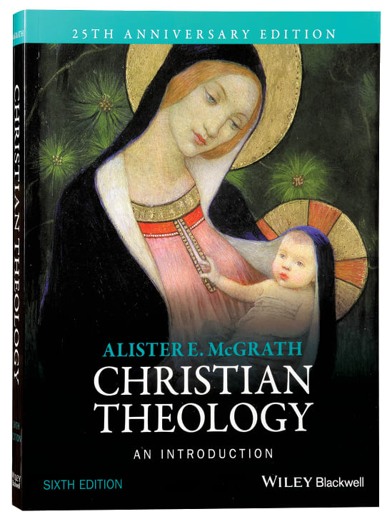 Christian Theology: An Introduction (6th Edition - 25th Anniversary Edition)