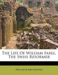 The Life of William Farel