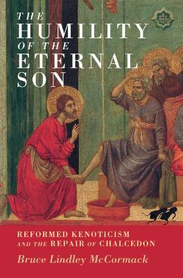Humility of the Eternal Son, The: Reformed Kenoticism and the Repair of Chalcedon (#18 in Current Issues In Theology Series)
