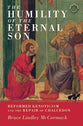 Humility of the Eternal Son, The: Reformed Kenoticism and the Repair of Chalcedon (#18 in Current Issues In Theology Series)
