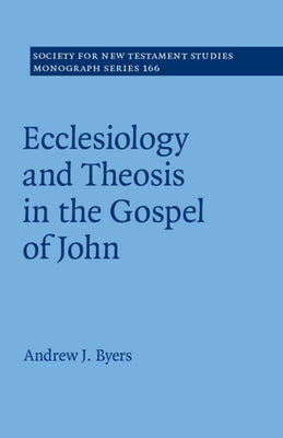 Ecclesiology and Theosis in the Gospel of John (Society for New Testament Studies Series)