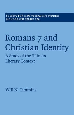 Romans 7 and Christian Identity: A Study of the 'I' in Its Literary Context (#170 in Society For New Testament Study Series)