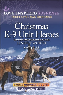 Christmas K-9 Unit Heroes True Large Print (Rocky Mountain K-9 Unit) (Love Inspired Suspense Series)