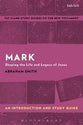 Mark: Shaping the Life and Legacy of Jesus (T&t Clark Study Guides Series)