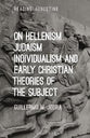 On Hellenism, Judaism, Individualism, and Early Christian Theories of the Subject (Reading Augustine Series)