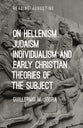 On Hellenism, Judaism, Individualism, and Early Christian Theories of the Subject (Reading Augustine Series)