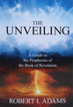 The Unveiling: A Guide to the Prophecies of the Book of Revelation