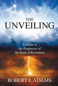 The Unveiling: A Guide to the Prophecies of the Book of Revelation