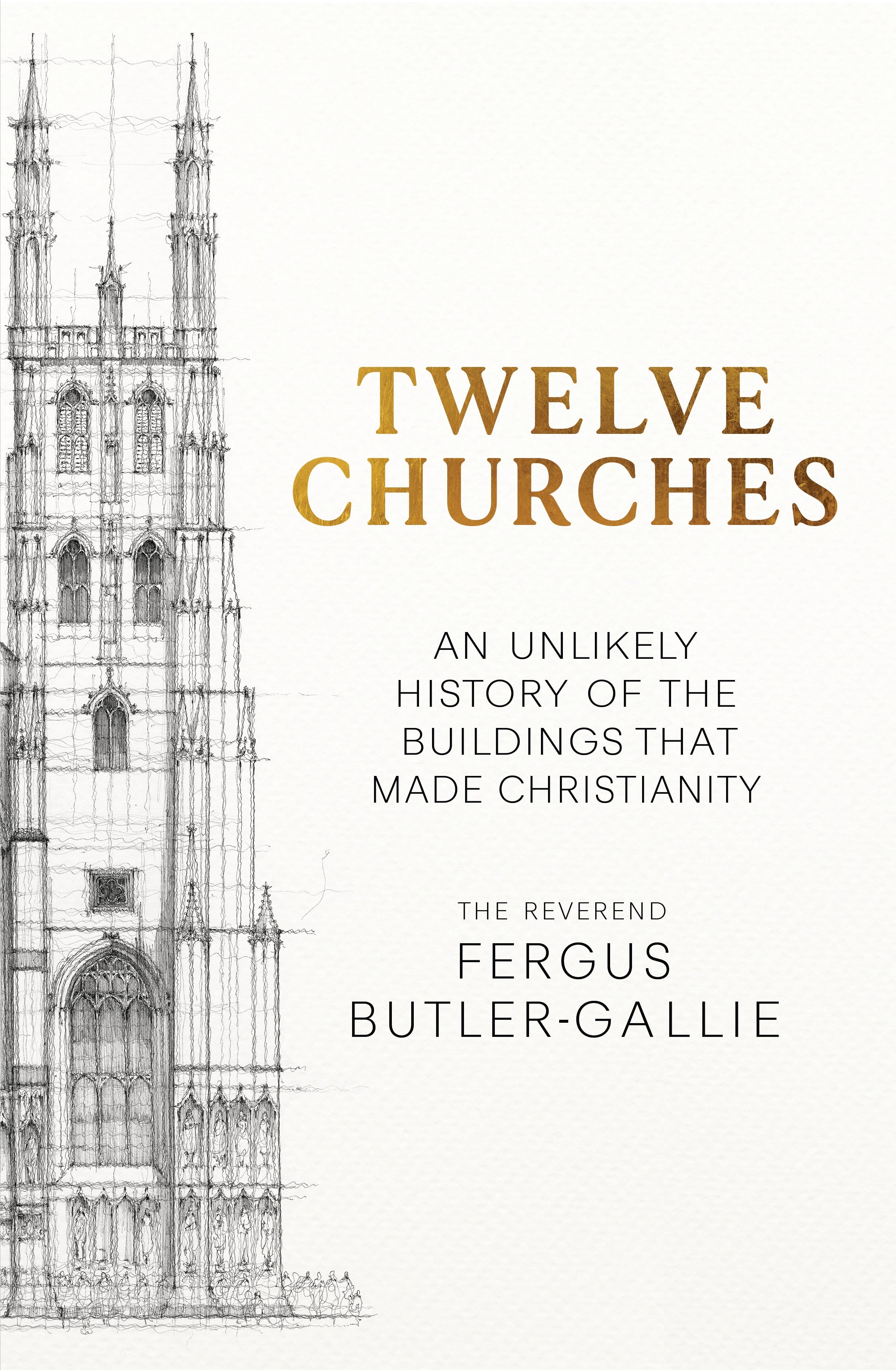 Twelve Churches: An Unlikely History of the Buildings that Made Christianity