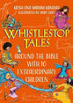 Whistlestop Tales: Around the Bible With 10 Extraordinary Children
