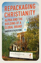 Repackaging Christianity: Alpha and the Building of a Global Brand