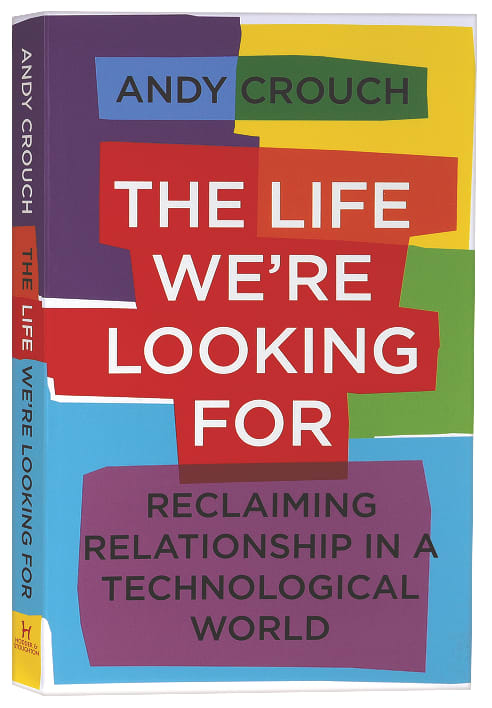 The Life We're Looking For: Reclaiming Relationship in a Technological World