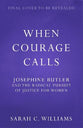 When Courage Calls: Josephine Butler and the Radical Pursuit of Justice For Women