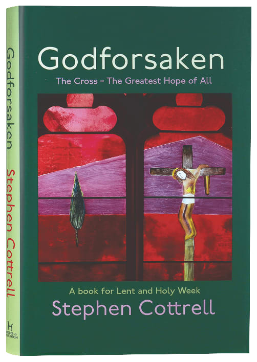 Godforsaken: The Cross - the Greatest Hope of All (The Archbishop Of York's Lent Book 2023)