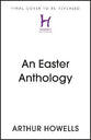 An Easter Anthology: Scripture Readings, Reflections and Prayers For Holy Week and Easter