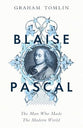 Blaise Pascal: The Man Who Made the Modern World