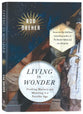 Living in Wonder: Finding Mystery and Meaning in a Secular Age