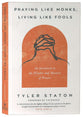 Praying Like Monks, Living Like Fools: An Invitation to the Wonder and Mystery of Prayer