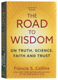 The Road to Wisdom: On Truth, Science, Faith and Trust