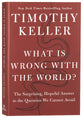 What Is Wrong with the World?: The Surprising, Hopeful Answer to the Question We Cannot Avoid