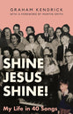Shine Jesus Shine: My Life in 40 Songs