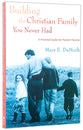 Building the Christian Family You Never Had