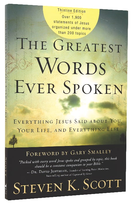 The Greatest Words Ever Spoken: Everything Jesus Said About You, Your Life, and Everything Else