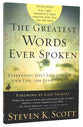 The Greatest Words Ever Spoken: Everything Jesus Said About You, Your Life, and Everything Else