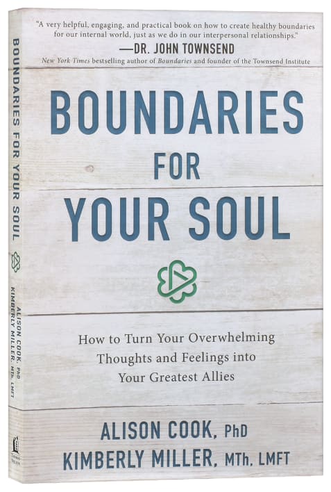 Boundaries For Your Soul: How to Turn Your Overwhelming Thoughts and Feelings Into Your Greatest Allies
