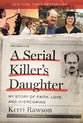 A Serial Killer's Daughter: My Story of Hope, Love and Overcoming