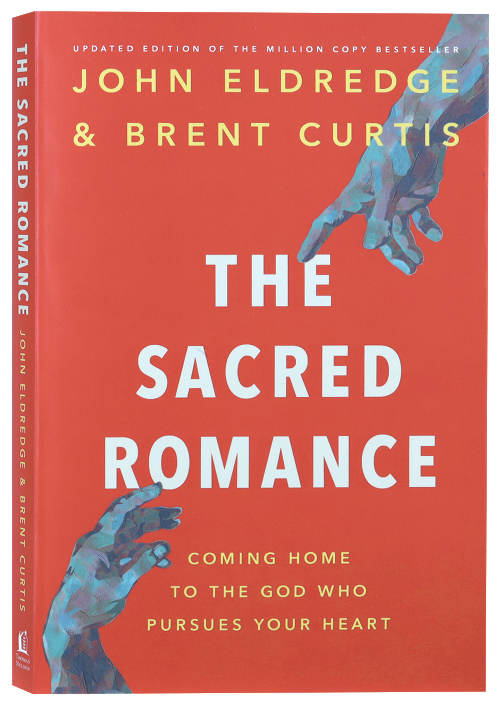 The Sacred Romance (2nd Edition): Coming Home to the God Who Pursues Your Heart