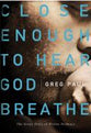 Close Enough to Hear God Breathe