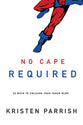 No Cape Required: A Devotional
