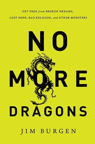 No More Dragons: Get Free From Broken Dreams, Lost Hope, Bad Religion, and Other Monsters