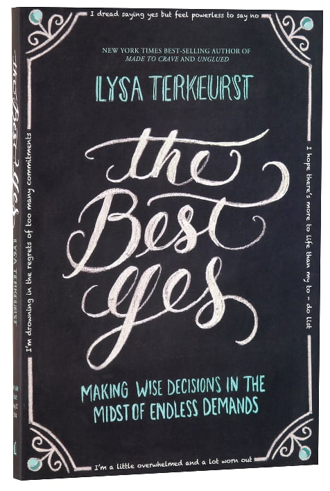 The Best Yes: Making Wise Decisions in the Midst of Endless Demands