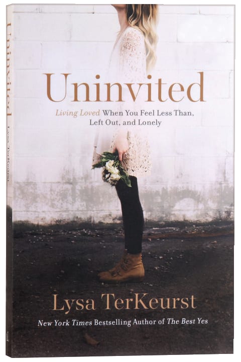 Uninvited: Living Loved When You Feel Less Than, Left Out, and Lonely