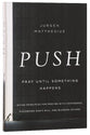 Push: Pray Until Something Happens