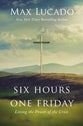 Six Hours One Friday: Living in the Power of the Cross (Expanded Edition)