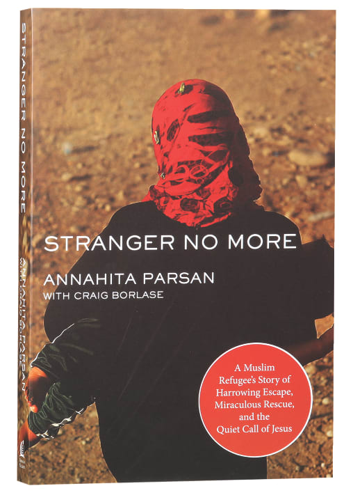 Stranger No More: A Muslim Refugee's Story of Harrowing Escape, Miraculous Rescue, and the Quiet Call of Jesus