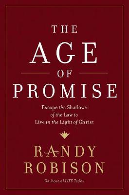 The Age of Promise: Escape the Shadows of the Law to Live in the Light of Christ