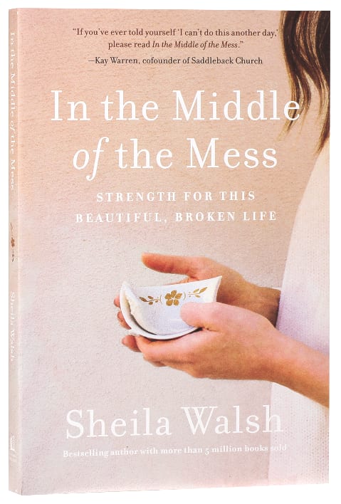 In the Middle of the Mess: Strength For the Beautiful, Broken Life