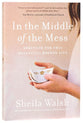 In the Middle of the Mess: Strength For the Beautiful, Broken Life