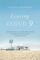 Leaving Cloud 9: The True Story of a Life Resurrected From the Ashes of Poverty, Trauma and Mental Illness