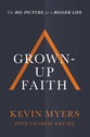 Grown-Up Faith: The Big Picture For a Bigger Life