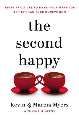 The Second Happy: Seven Practices to Make Your Marriage Better Than Your Honeymoon