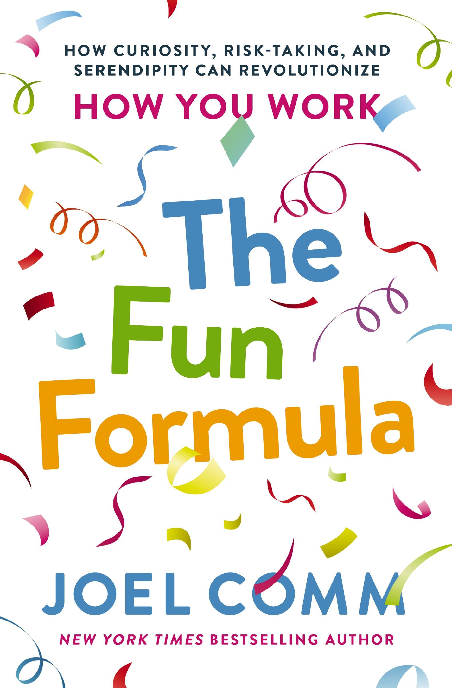The Fun Formula: How Curiosity, Risk-Taking and Serendipity Can Revolutionize How You Work
